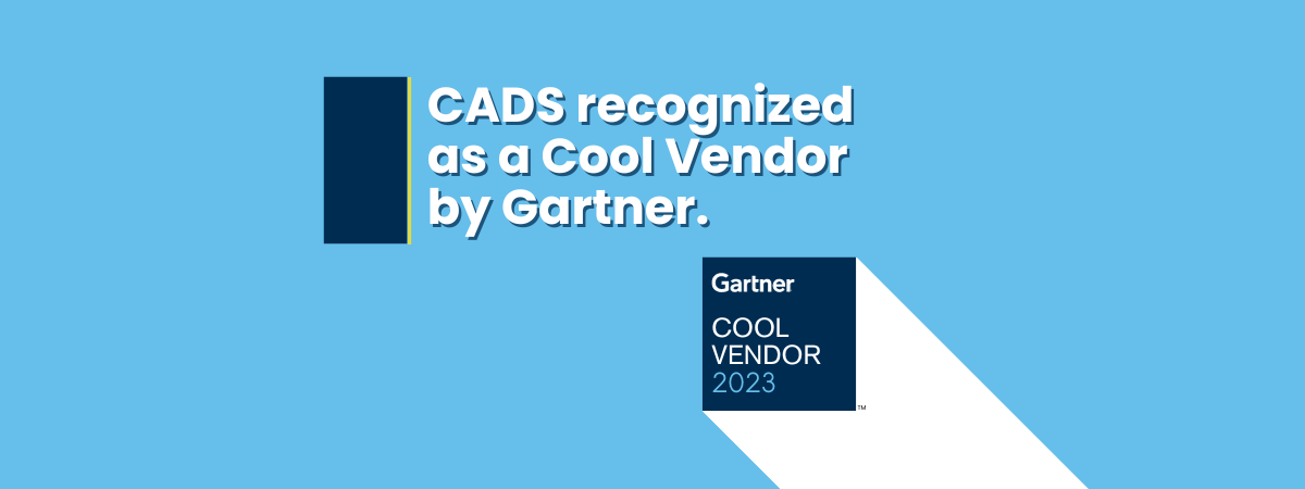 CADS recognized as a Cool Vendor by Gartner Inc.
